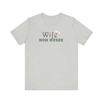 Wife Mom Nurse T-shirt | Cute Comfy Gift for Her | Nurse Life Appreciation