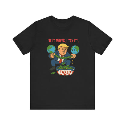 Trump Political Cartoon Shirt | If It Moves I Tax It Tee | Funny Graphic | Political Humor Gift | Unisex Protest T-Shirt | Retro Statement