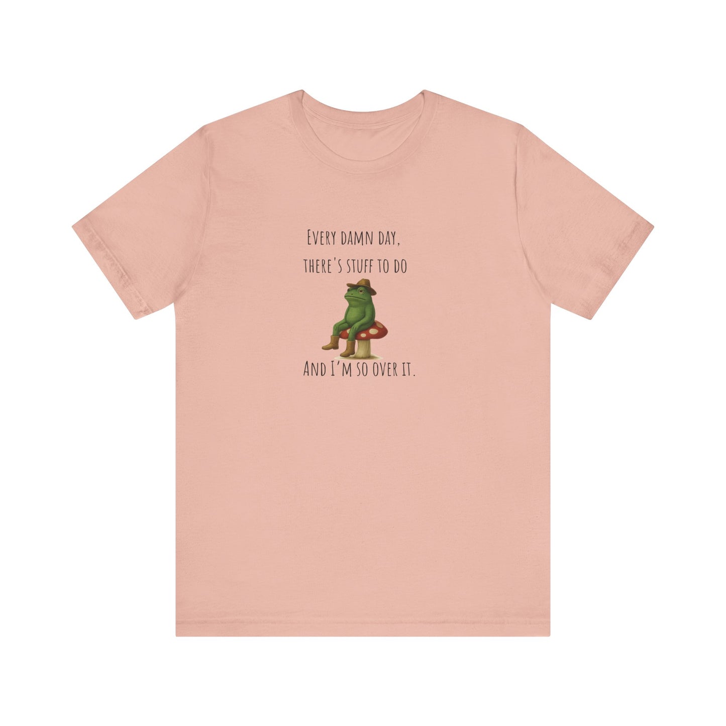 Every Damn Day Shirt | Funny Frog T-Shirt | I'm So Over It Tee | Unisex Meme Shirt | Tired Humor Gift | Relatable Graphic Tee