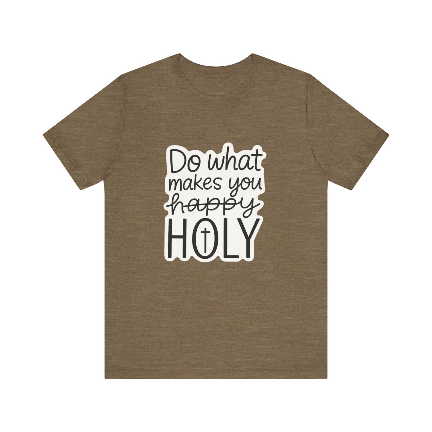 Do what makes you holy Shirt | Christian Graphic Tee | Inspirational Quote Shirt | Faith Based Apparel | Positive Vibes Gift for Her|