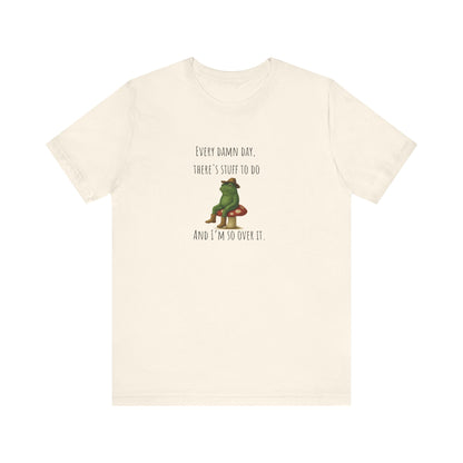 Every Damn Day Shirt | Funny Frog T-Shirt | I'm So Over It Tee | Unisex Meme Shirt | Tired Humor Gift | Relatable Graphic Tee