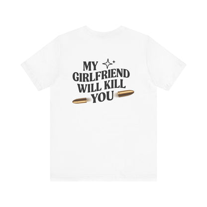 My Girlfriend Will Kill You Sweatshirt | Funny Valentine T-shirt Gift for Him