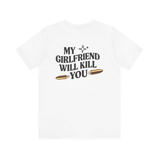My Girlfriend Will Kill You Sweatshirt | Funny Valentine T-shirt Gift for Him