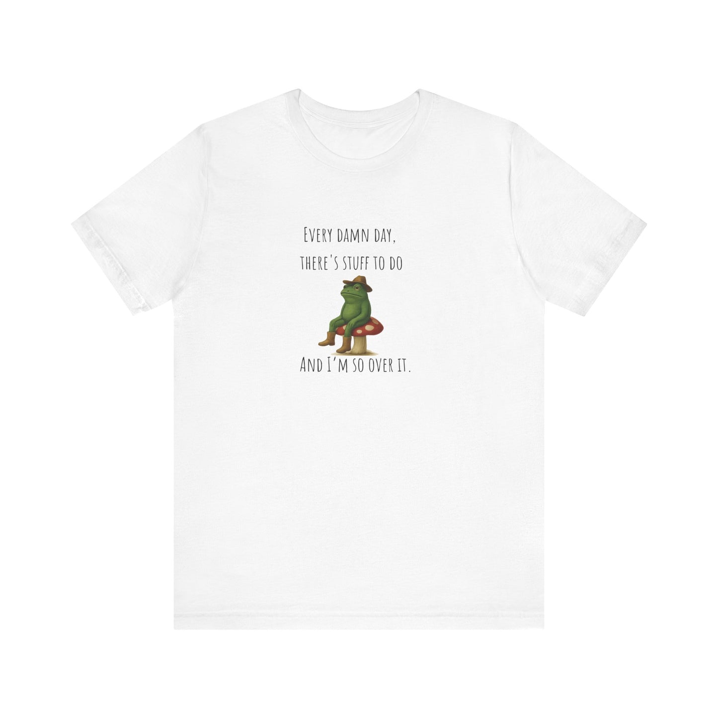 Every Damn Day Shirt | Funny Frog T-Shirt | I'm So Over It Tee | Unisex Meme Shirt | Tired Humor Gift | Relatable Graphic Tee