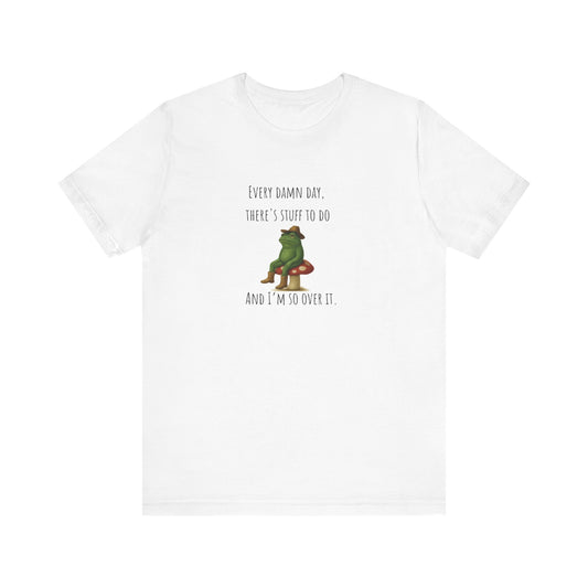 Every Damn Day Shirt | Funny Frog T-Shirt | I'm So Over It Tee | Unisex Meme Shirt | Tired Humor Gift | Relatable Graphic Tee