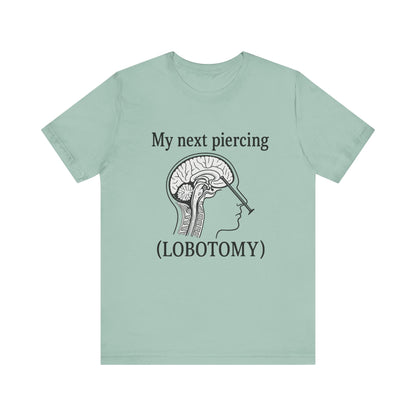 My next piercing shirt | dark humor tee | sarcastic brain anatomy shirt | funny medical gift | unisex casual graphic top