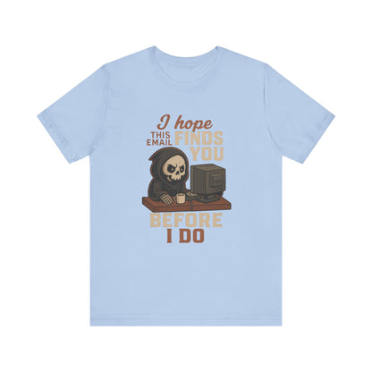 I Hope This Email Finds You Well T-shirt | Funny Office Tee | Work Gift Idea