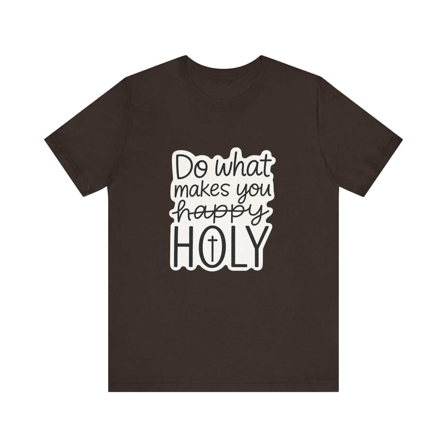 Do what makes you holy Shirt | Christian Graphic Tee | Inspirational Quote Shirt | Faith Based Apparel | Positive Vibes Gift for Her|