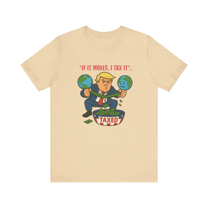 Trump Political Cartoon Shirt | If It Moves I Tax It Tee | Funny Graphic | Political Humor Gift | Unisex Protest T-Shirt | Retro Statement