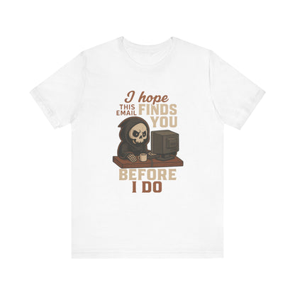 I Hope This Email Finds You Well T-shirt | Funny Office Tee | Work Gift Idea