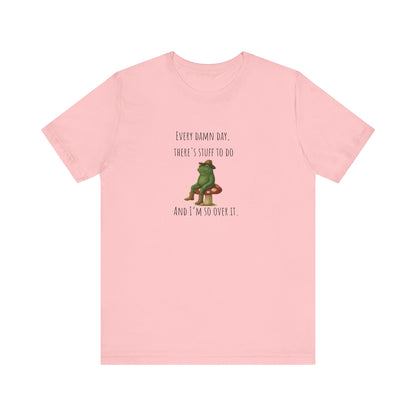 Every Damn Day Shirt | Funny Frog T-Shirt | I'm So Over It Tee | Unisex Meme Shirt | Tired Humor Gift | Relatable Graphic Tee
